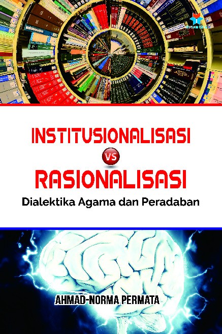 Institusionalisasi VS Rasionalisasi, Dialektika Agama dan Peradaban